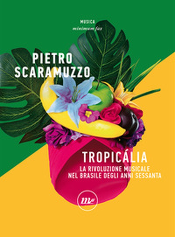 Tropicália. La rivoluzione musicale nel Brasile degli anni Sessanta - Librerie.coop Tropicália. La rivoluzione musicale nel Brasile degli anni Sessanta - Librerie.coop