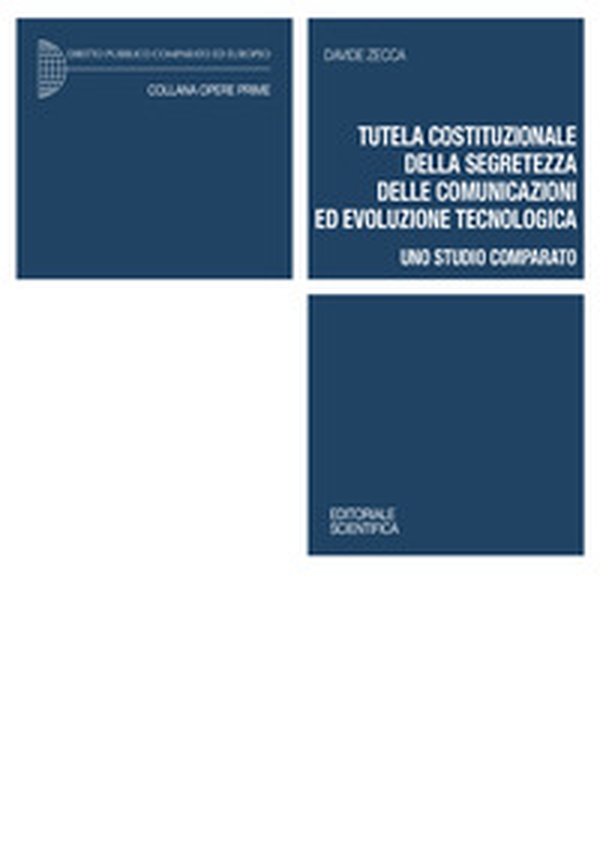 Tutela costituzionale della segretezza delle comunicazioni ed evoluzione tecnologica. Uno studio comparato - Librerie.coop Tutela costituzionale della segretezza delle comunicazioni ed evoluzione tecnologica. Uno studio comparato - Librerie.coop