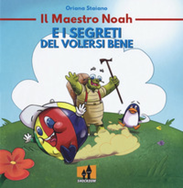 Il maestro Noah e i segreti del volersi bene - Librerie.coop Il maestro Noah e i segreti del volersi bene - Librerie.coop