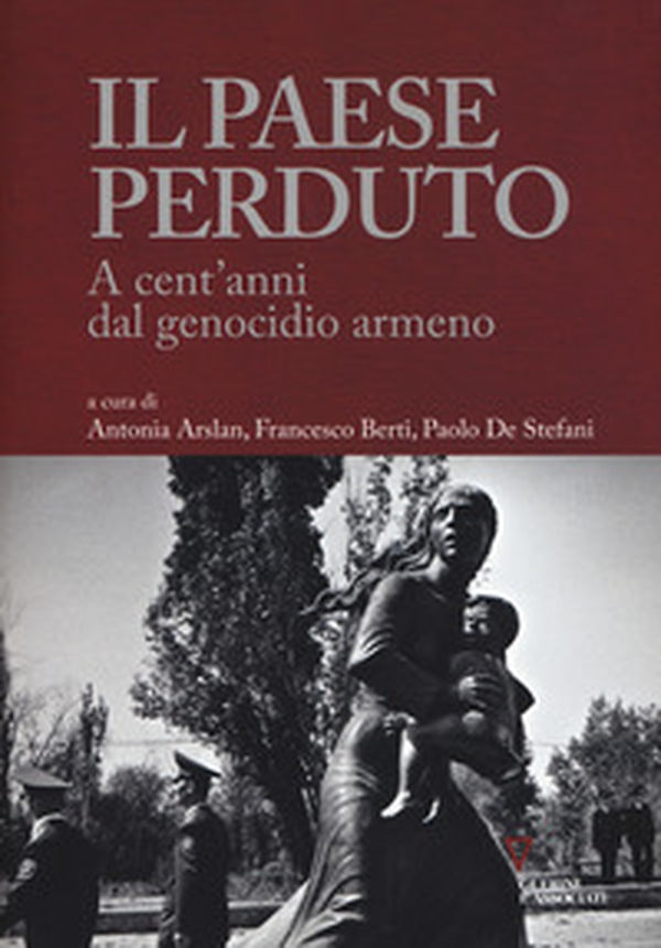 Il paese perduto. A cent'anni dal genocidio armeno - Librerie.coop Il paese perduto. A cent'anni dal genocidio armeno - Librerie.coop