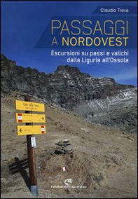 Passaggi a Nordovest. Escursioni su passi e valichi dalla Liguria all'Ossola - Librerie.coop