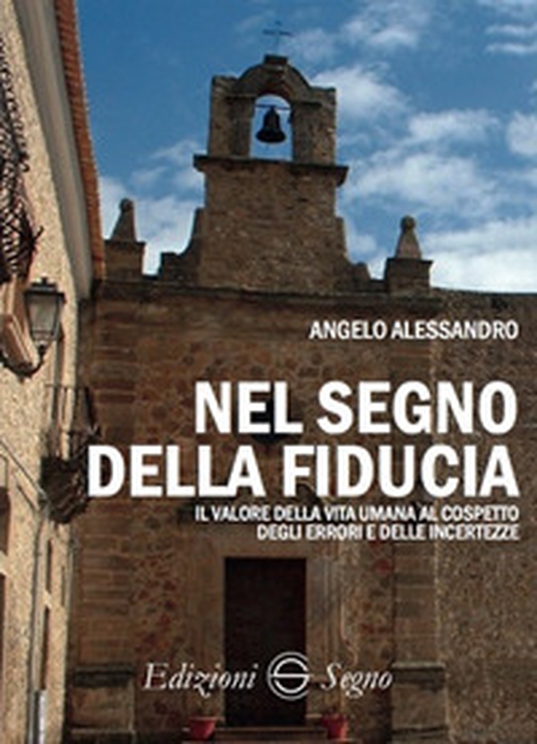 Nel segno della fiducia. Il valore della vita umana al cospetto degli errori e delle incertezze - Librerie.coop Nel segno della fiducia. Il valore della vita umana al cospetto degli errori e delle incertezze - Librerie.coop