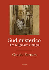 Sud misterico. Tra religiosità e magia - Librerie.coop