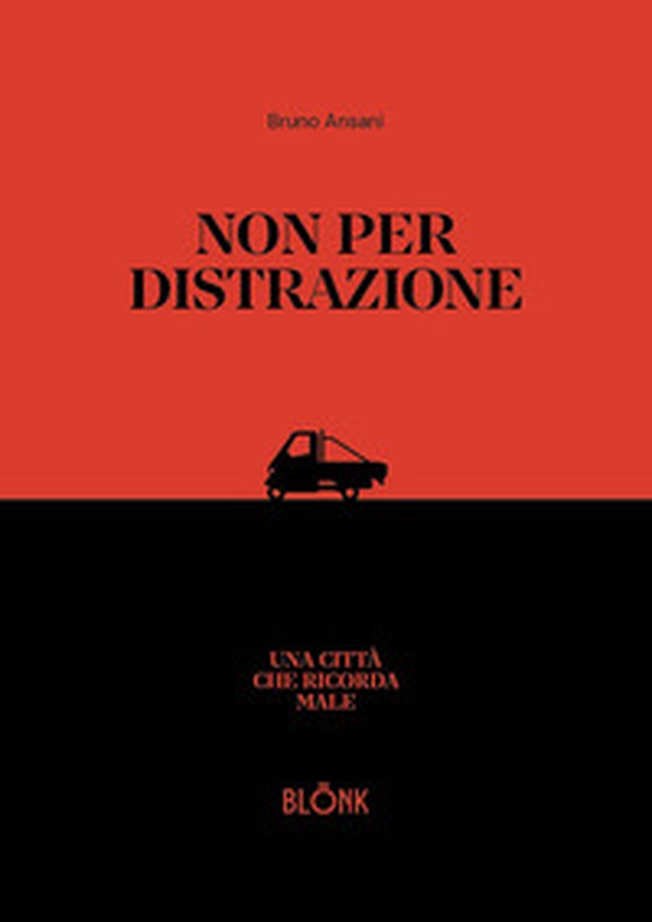 Non per distrazione. Una città che ricorda male - Librerie.coop