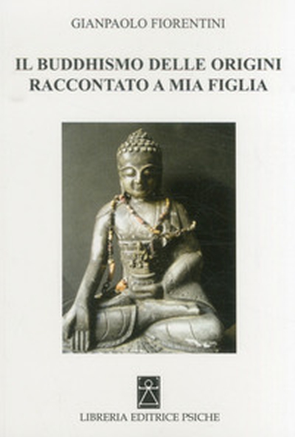 Il buddhismo delle origini raccontato a mia figlia - Librerie.coop
