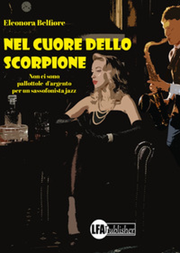 Nel cuore dello scorpione. Non ci sono pallottole d'argento per un sassofonista jazz - Librerie.coop Nel cuore dello scorpione. Non ci sono pallottole d'argento per un sassofonista jazz - Librerie.coop