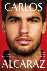 Carlos Alcaraz. L'uomo dietro il sorriso - Librerie.coop