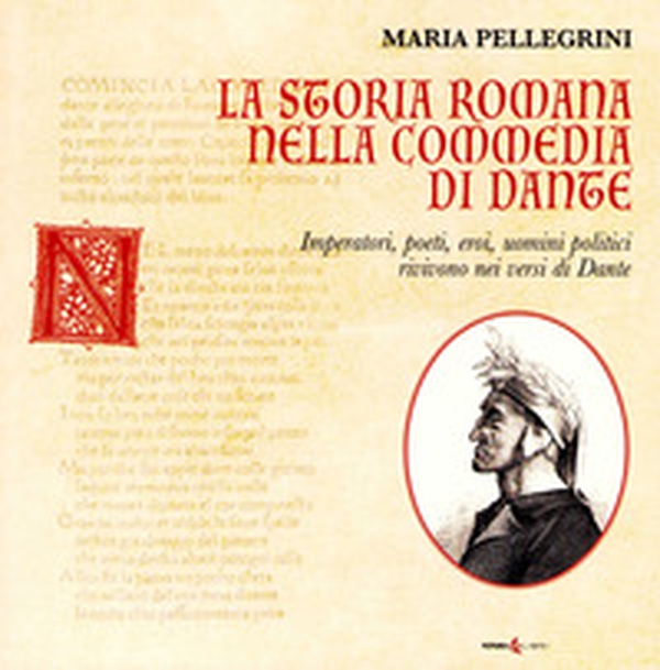 La storia romana nella Commedia di Dante. Imperatori, poeti, eroi, uomini politici rivivono nei versi di Dante - Librerie.coop La storia romana nella Commedia di Dante. Imperatori, poeti, eroi, uomini politici rivivono nei versi di Dante - Librerie.coop
