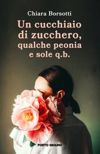 Un cucchiaio di zucchero, qualche peonia e sole q.b. - Librerie.coop