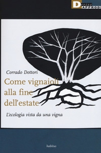 Come vignaioli alla fine dell'estate. L'ecologia vista da una vigna - Librerie.coop