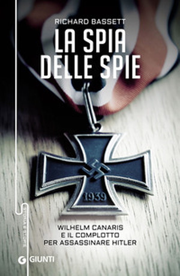 La spia delle spie. Wilhelm Canaris e il complotto per assassinare Hitler - Librerie.coop La spia delle spie. Wilhelm Canaris e il complotto per assassinare Hitler - Librerie.coop