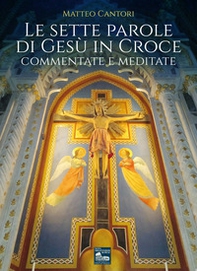 Le sette parole di Gesù in croce. Commentate e meditate - Librerie.coop