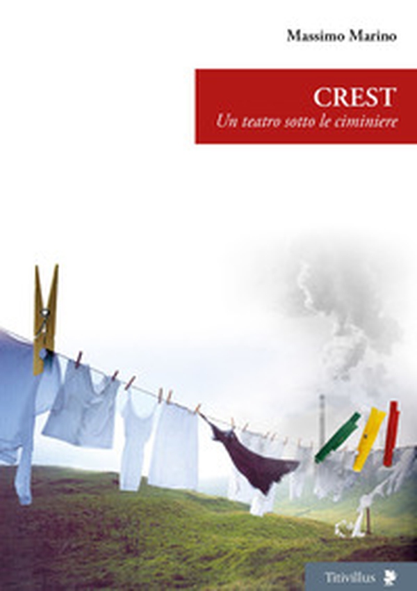 Crest. Un teatro sotto le ciminiere - Librerie.coop Crest. Un teatro sotto le ciminiere - Librerie.coop