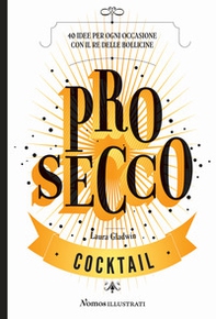 Prosecco. 40 idee per ogni occasione con il re delle bollicine - Librerie.coop Prosecco. 40 idee per ogni occasione con il re delle bollicine - Librerie.coop