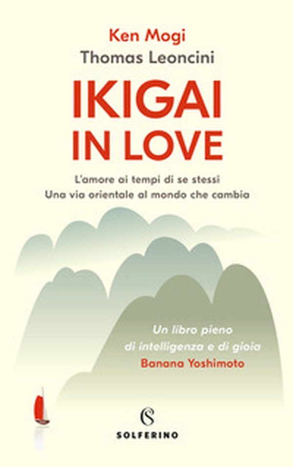 Ikigai in love. L'amore ai tempi di se stessi. Una via orientale al mondo che cambia - Librerie.coop Ikigai in love. L'amore ai tempi di se stessi. Una via orientale al mondo che cambia - Librerie.coop