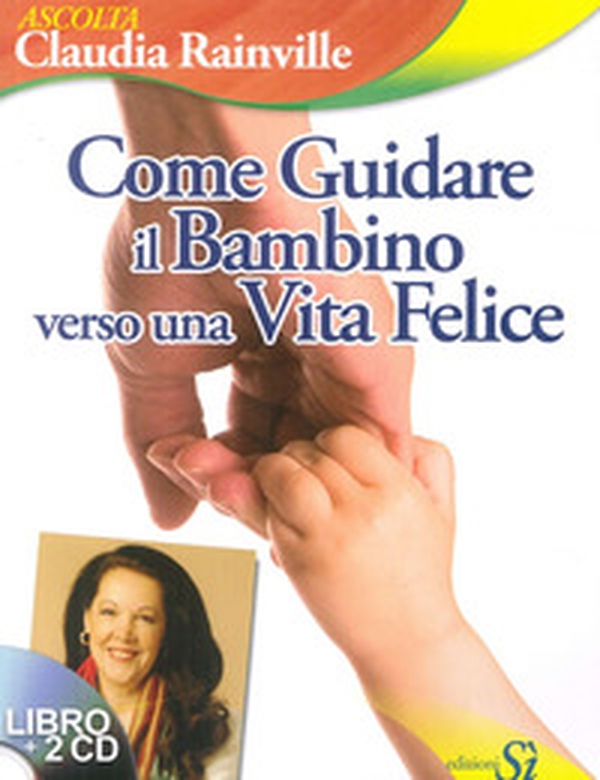 Come guidare il bambino verso una vita felice - Librerie.coop Come guidare il bambino verso una vita felice - Librerie.coop