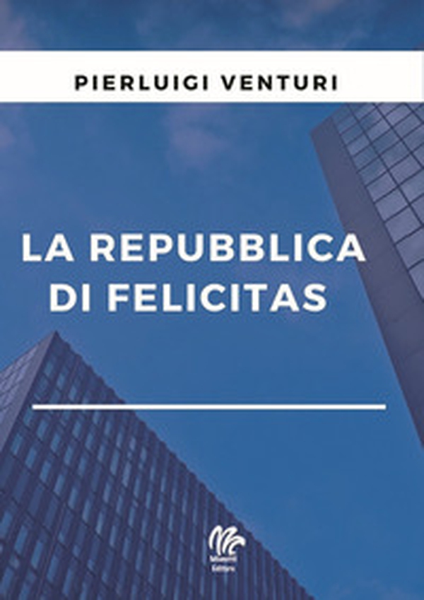 La repubblica di Felicitas - Librerie.coop La repubblica di Felicitas - Librerie.coop