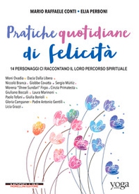 Pratiche quotidiane di felicità. 14 personaggi ci raccontano il loro percorso spirituale - Librerie.coop