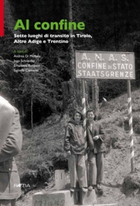 Al confine. Sette luoghi di transito in Tirolo, Alto Adige e Trentino - Librerie.coop