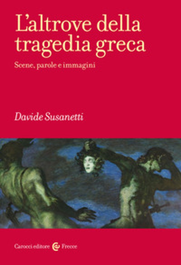 L'altrove della tragedia greca. Scene, parole e immagini - Librerie.coop L'altrove della tragedia greca. Scene, parole e immagini - Librerie.coop