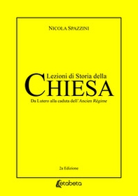 Lezioni di storia della Chiesa. Da Lutero alla caduta dell'Ancien Règime - Librerie.coop