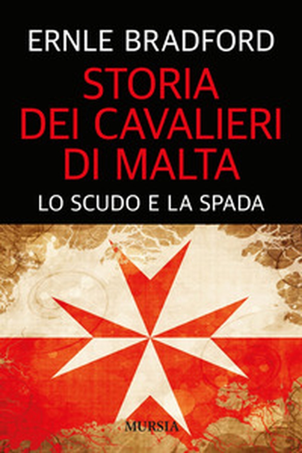 Storia dei cavalieri di Malta. Lo scudo e la spada - Librerie.coop Storia dei cavalieri di Malta. Lo scudo e la spada - Librerie.coop