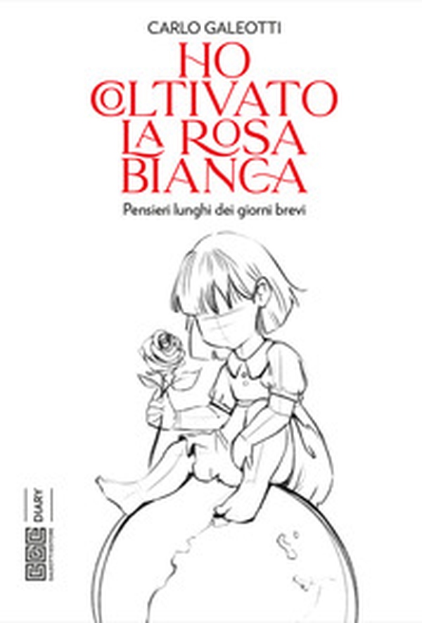 Ho coltivato la rosa bianca. Pensieri lunghi dei giorni brevi - Librerie.coop Ho coltivato la rosa bianca. Pensieri lunghi dei giorni brevi - Librerie.coop