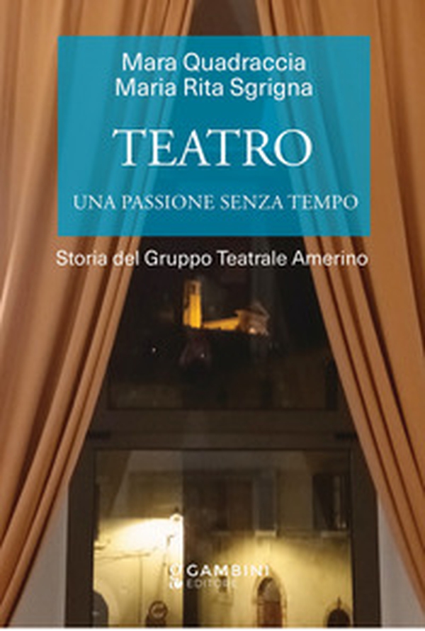 Teatro. Una passione senza tempo. Storia del Gruppo Teatrale Amerino - Librerie.coop Teatro. Una passione senza tempo. Storia del Gruppo Teatrale Amerino - Librerie.coop