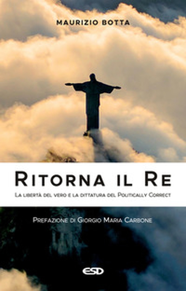 Ritorna il re. La libertà del vero e la dittatura del politically correct - Librerie.coop Ritorna il re. La libertà del vero e la dittatura del politically correct - Librerie.coop