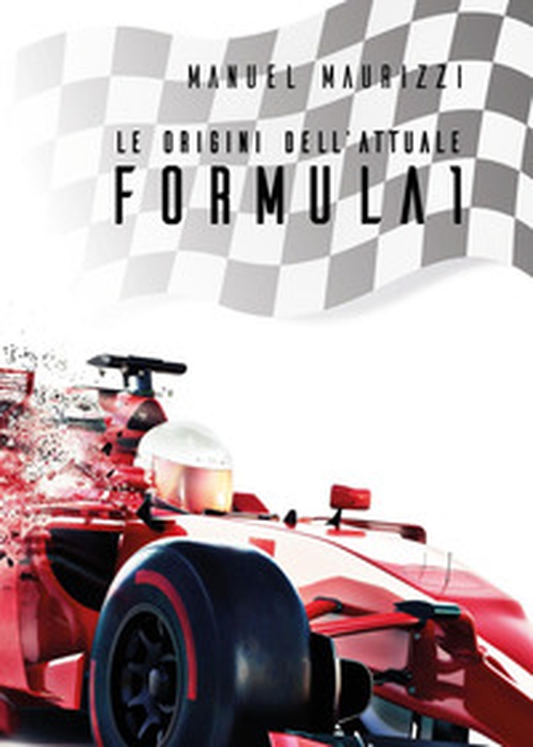 Le origini dell'attuale Formula 1 - Librerie.coop Le origini dell'attuale Formula 1 - Librerie.coop