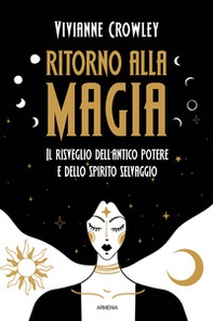 Ritorno alla magia. Il risveglio dell'antico potere e dello spirito selvaggio - Librerie.coop