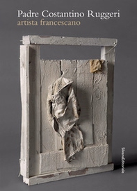 Padre Costantino Ruggeri. Artista francescano - Librerie.coop