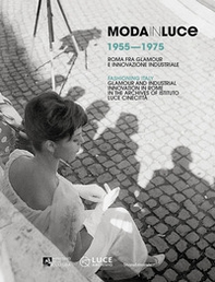 Moda in Luce 1955-1975. Roma fra glamour e innovazione industriale. Ediz. italiana e inglese - Librerie.coop