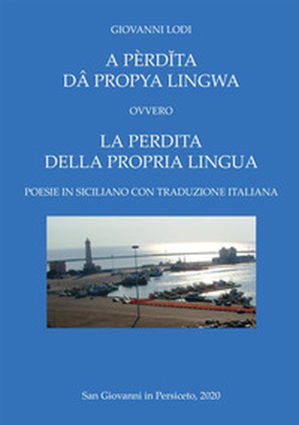 A pèrd?ta dâ propya lingwa. Ovvero La perdita della propria lingua. Testo italiano e siciliano - Librerie.coop