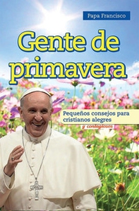 Gente de primavera. Pequeños consejos para cristianos alegres y contagiosos - Librerie.coop