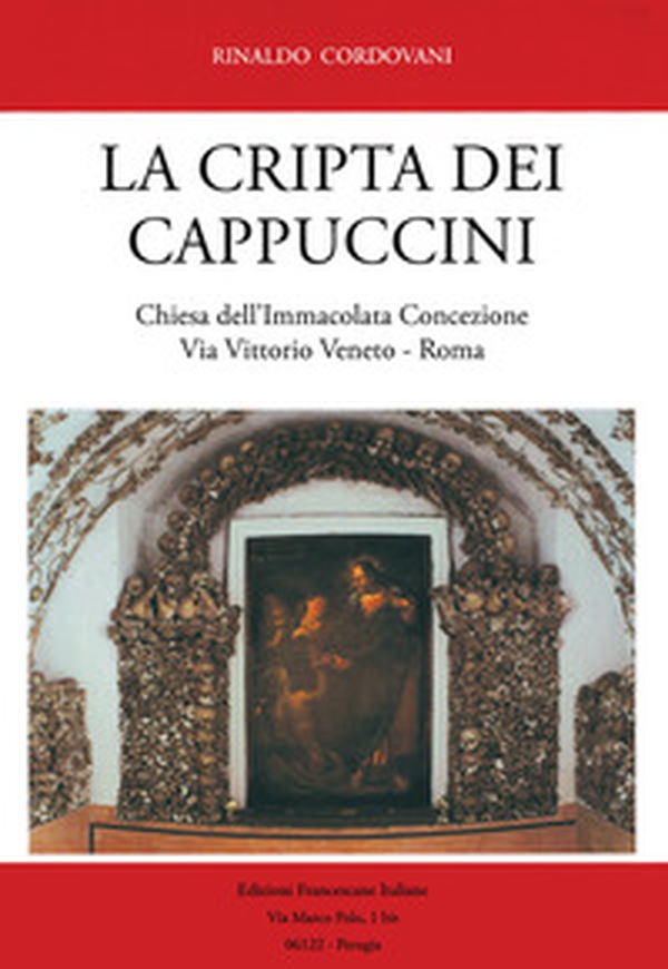 La Cripta dei Cappuccini. Chiesa dell'Immacolata Concezione Via Vittorio Veneto, Roma - Librerie.coop La Cripta dei Cappuccini. Chiesa dell'Immacolata Concezione Via Vittorio Veneto, Roma - Librerie.coop