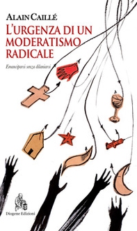 L'urgenza di un moderatismo radicale. Emanciparsi senza dilaniarsi - Librerie.coop L'urgenza di un moderatismo radicale. Emanciparsi senza dilaniarsi - Librerie.coop