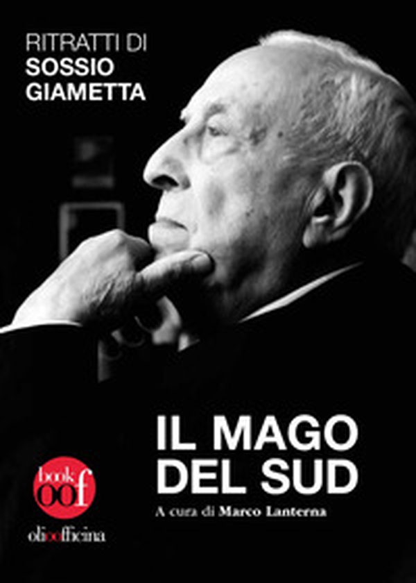 Il mago del Sud. Ritratti di Sossio Giametta - Librerie.coop Il mago del Sud. Ritratti di Sossio Giametta - Librerie.coop
