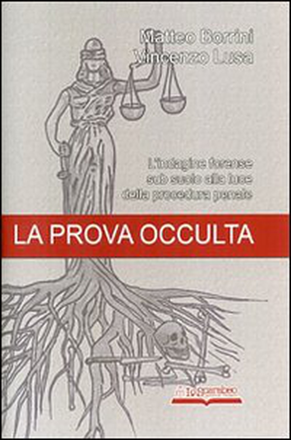 La prova occulta. L'indagine forense sub suolo alla luce della procedura penale - Librerie.coop La prova occulta. L'indagine forense sub suolo alla luce della procedura penale - Librerie.coop