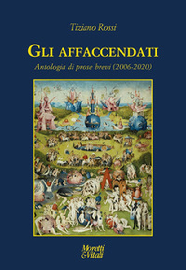 Gli affaccendati. Antologia di prose brevi (2006-2020) - Librerie.coop Gli affaccendati. Antologia di prose brevi (2006-2020) - Librerie.coop