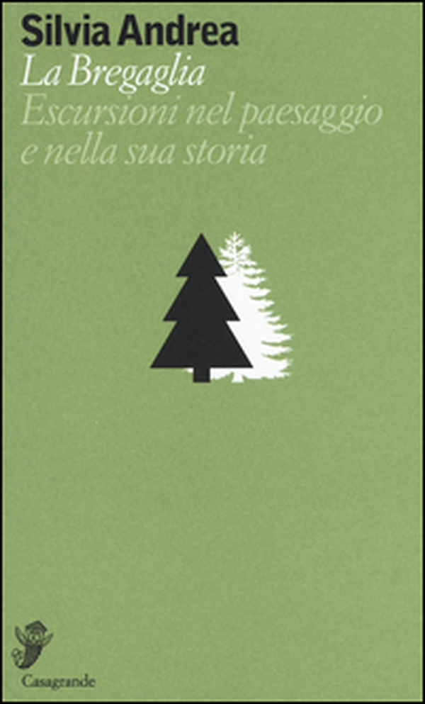 La Bregaglia. Escursioni nel paesaggio e nella sua storia - Librerie.coop