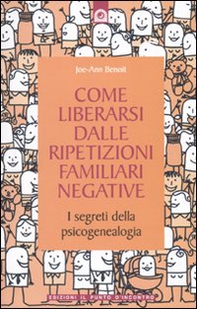 Come liberarsi dalle ripetizioni familiari negative. I segreti della psicogenealogia - Librerie.coop Come liberarsi dalle ripetizioni familiari negative. I segreti della psicogenealogia - Librerie.coop