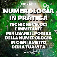 Numerologia in pratica. Tecniche immediate e veloci per usare il potere della numerologia in ogni ambito della tua vita - Librerie.coop