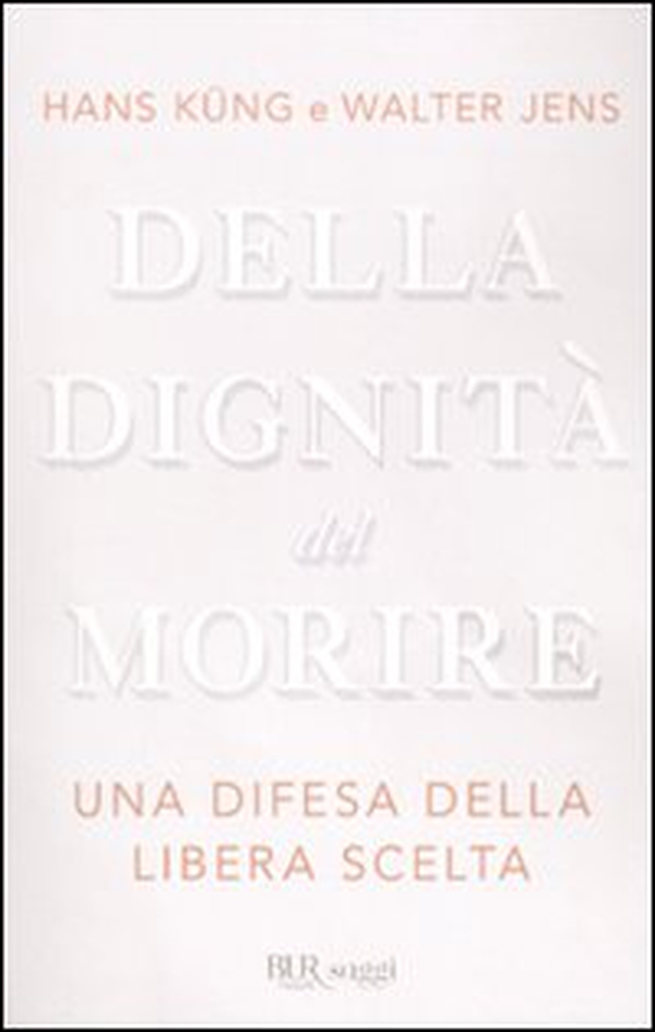 Della dignità del morire. Una difesa della libera scelta - Librerie.coop Della dignità del morire. Una difesa della libera scelta - Librerie.coop