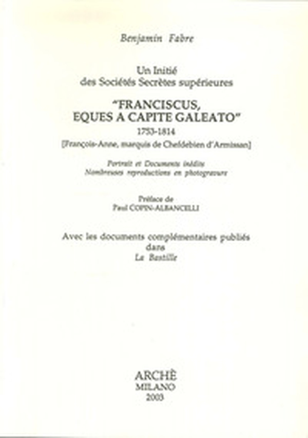 Un initié des sociétés secrètes supérieures «Franciscus, eques a capite galeato» 1753-1814 - Librerie.coop Un initié des sociétés secrètes supérieures «Franciscus, eques a capite galeato» 1753-1814 - Librerie.coop