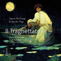 Il traghettatore. Storia di un remo, di un mantello e di una lanterna - Librerie.coop