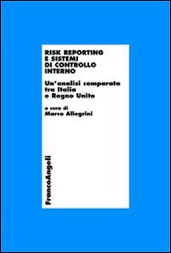 Risk reporting e sistemi di controllo interno. Un'analisi comparata tra Italia e Regno Unito - Librerie.coop Risk reporting e sistemi di controllo interno. Un'analisi comparata tra Italia e Regno Unito - Librerie.coop