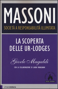 Massoni. Società a responsabilità illimitata. La scoperta delle Ur-Lodges - Librerie.coop