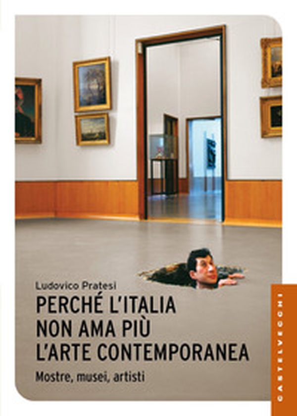Perché l'Italia non ama più l'arte contemporanea. Mostre, musei, artisti - Librerie.coop Perché l'Italia non ama più l'arte contemporanea. Mostre, musei, artisti - Librerie.coop