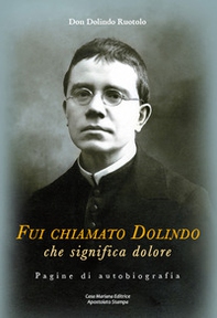 Fui chiamato Dolindo che significa dolore. Pagine di autobiografia - Librerie.coop